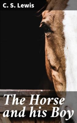 The Horse and his Boy - C. S. Lewis