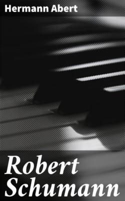 Robert Schumann - Hermann  Abert