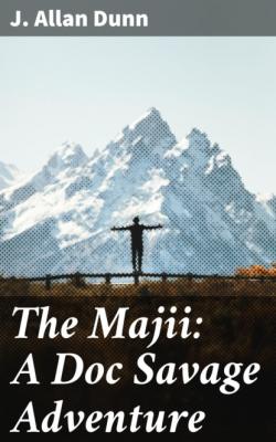 The Majii: A Doc Savage Adventure - J. Allan Dunn