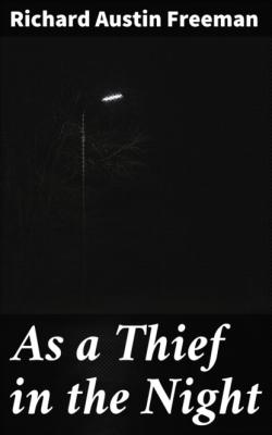 As a Thief in the Night - Richard Austin Freeman