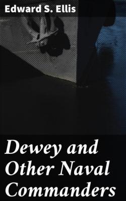 Dewey and Other Naval Commanders - Edward S. Ellis