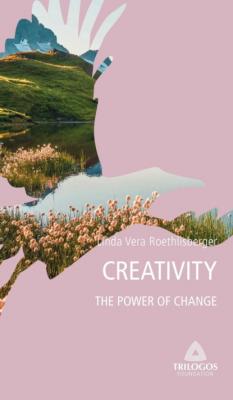 4 CREATIVITY: The Power of Change - Linda Vera Roethlisberger