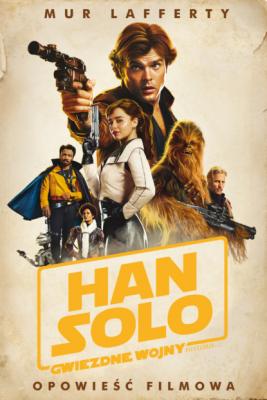 Han Solo. Gwiezdne Wojny Historie. Opowieść filmowa. Star Wars - Mur Lafferty