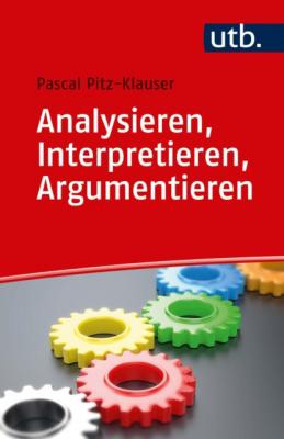 Analysieren, Interpretieren, Argumentieren - Pascal Pitz