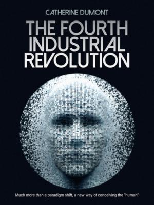 The Fourth Industrial Revolution - Catherine Dumont