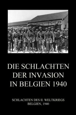 Die Schlachten der Invasion in Belgien 1940 - Группа авторов