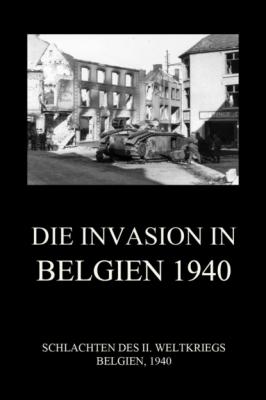 Die Invasion in Belgien 1940 - Группа авторов
