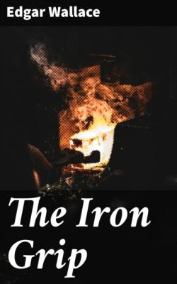 The Iron Grip - Edgar Wallace