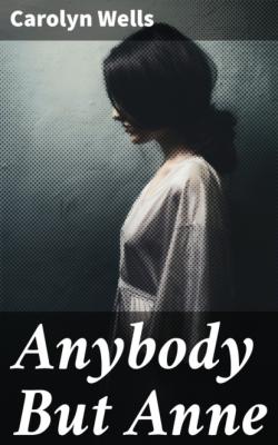 Anybody But Anne - Carolyn  Wells