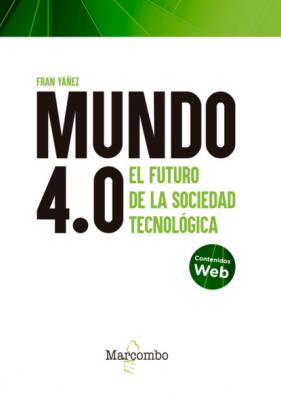 Mundo 4.0 - El futuro de la sociedad tecnológica - Francisco Yañez Brea