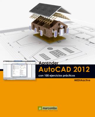 Aprender Autocad 2012 con 100 ejercicios prácticos - MEDIAactive