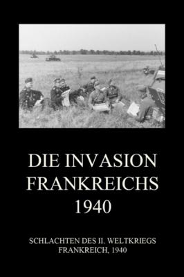 Die Invasion Frankreichs 1940 - Группа авторов