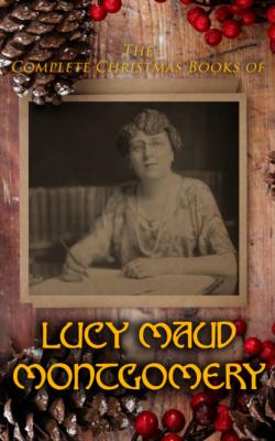 The Complete Christmas Books of Lucy Maud Montgomery - Люси Мод Монтгомери