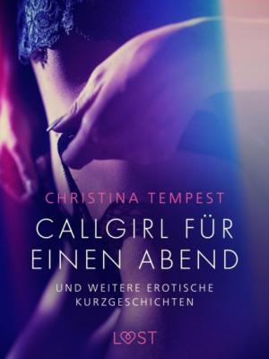 Callgirl für einen Abend – und weitere erotische Kurzgeschichten - Christina Tempest