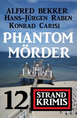 Phantom-Mörder - 12 Strand Krimis - Alfred Bekker