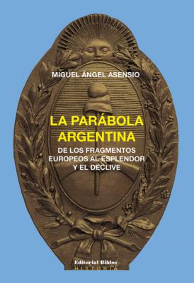 La parábola argentina - Miguel Ángel Asensio