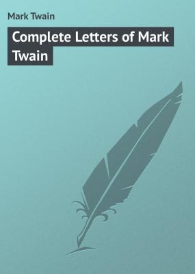 Complete Letters of Mark Twain - Mark Twain