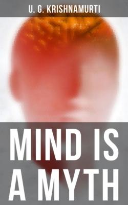 Mind is a Myth - U.G. Krishnamurti 