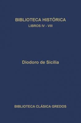 Biblioteca histórica. Libros IV-VIII - Diodoro de Sicilia