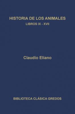 Historia de los animales. Libros IX-XVII - Claudio Eliano