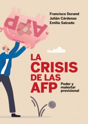 La crisis de las AFP: poder y malestar previsional - Julián Cárdenas