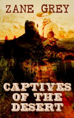 Captives of the Desert  - Zane Grey