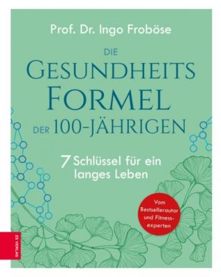 Die Gesundheitsformel der 100-Jährigen - Prof. Dr. Ingo Froböse