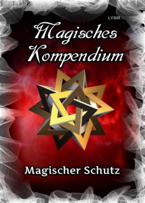 Magisches Kompendium - Magischer Schutz - Frater LYSIR
