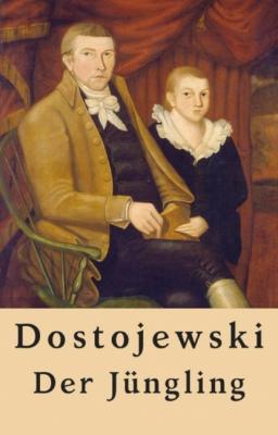 Fjodor Dostojewski: Der Jüngling - Fjodor Dostojewski