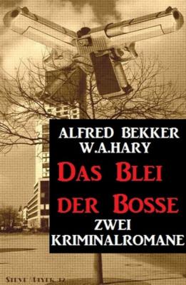Das Blei der Bosse: Zwei Kriminalromane - Alfred Bekker