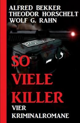 So viele Killer: Vier Kriminalromane - Alfred Bekker