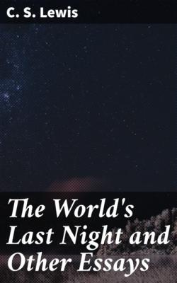 The World's Last Night and Other Essays - C. S. Lewis