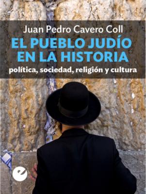 El pueblo judío en la historia - Juan Pedro Cavero Coll