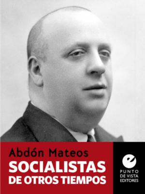 Socialistas de otros tiempos - Abdón Mateos