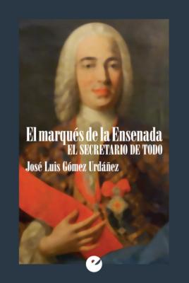 El marqués de la Ensenada - José Luis Gómez Urdáñez