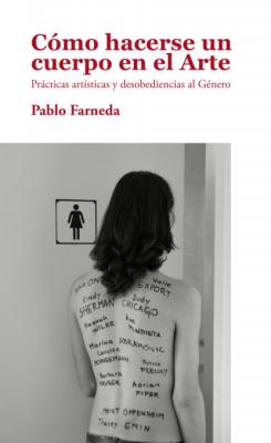 Cómo hacerse un cuerpo en el arte - Pablo Farneda
