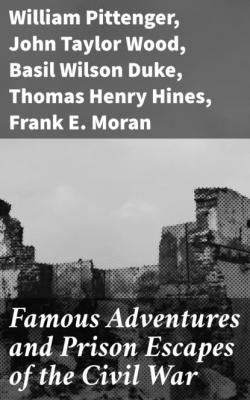 Famous Adventures and Prison Escapes of the Civil War - William Pittenger