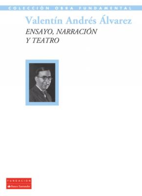 Ensayo, narración y teatro - Valentín Andrés Álvarez