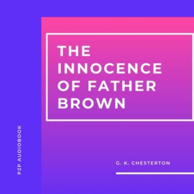 The Innocence of Father Brown (Unabridged) - G.K. Chesterton