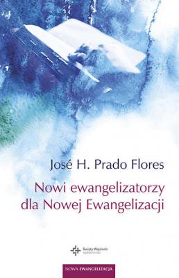 Nowi ewangelizatorzy dla Nowej Ewangelizacji - José H. Prado Flores