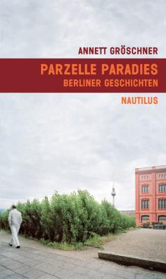 Parzelle Paradies - Annett Gröschner