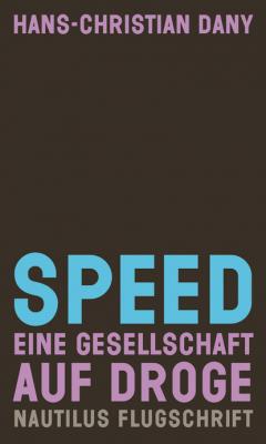 Speed. Eine Gesellschaft auf Droge - Hans-Christian Dany