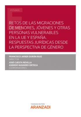 Retos de las migraciones de menores, jóvenes y otras personas vulnerables en la UE y España. Respuestas jurídicas desde la perspectiva de género - Javier Durán Ruiz Francisco