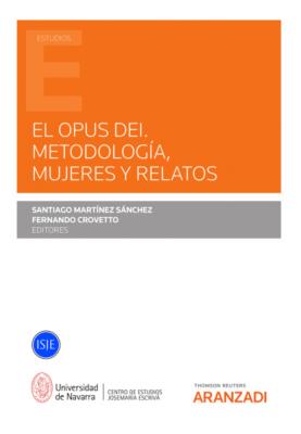 El Opus Dei. Metodología, mujeres y relatos - Santiago Martínez Sánchez