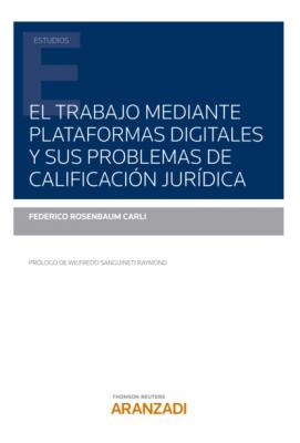 El trabajo mediante plataformas digitales y sus problemas de calificación jurídica - Federico Rosenbaum Carli