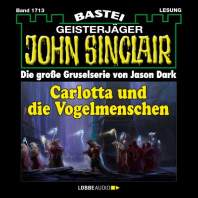 Carlotta und die Vogelmenschen - John Sinclair, Band 1713 (Ungekürzt) - Jason Dark