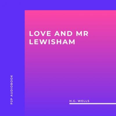 Love and Mr Lewisham (Unabridged) - H.G. Wells