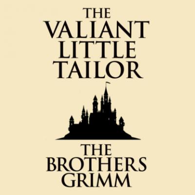The Valiant Little Tailor (Unabridged) - the Brothers Grimm