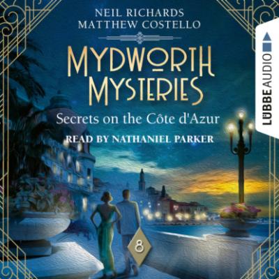 Secrets on the Cote d'Azur - Mydworth Mysteries - A Cosy Historical Mystery Series, Episode 8 (Unabridged) - Matthew  Costello