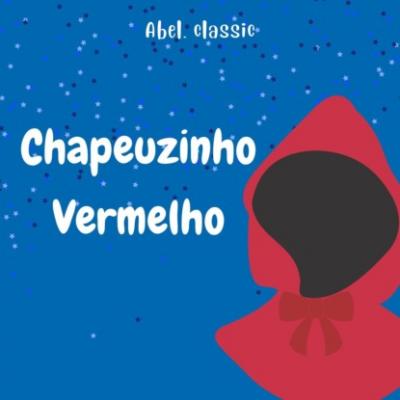 Abel Classics, Chapeuzinho Vermelho - Charles Perrault
